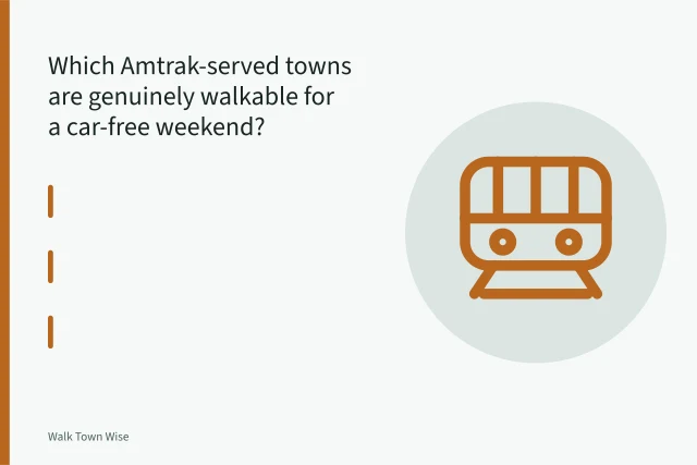 Amtrak train at a small-town platform steps from a walkable downtown core. Which Amtrak-served towns are genuinely walkable for a car-free weekend?